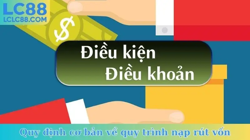 Quy định cơ bản về quy trình nạp rút vốn